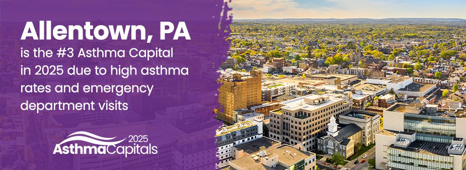 Allentown, PA is the #3 Asthma Capital in 2025 due to high asthma rates and emergency department visits